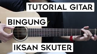 (Tutorial Gitar) IKSAN SKUTER - Bingung | Lengkap Dan Mudah