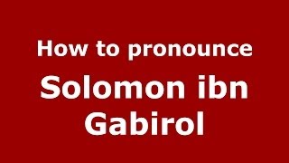 How to pronounce Solomon Ibn Gabirol