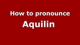 How to pronounce Aquilin 