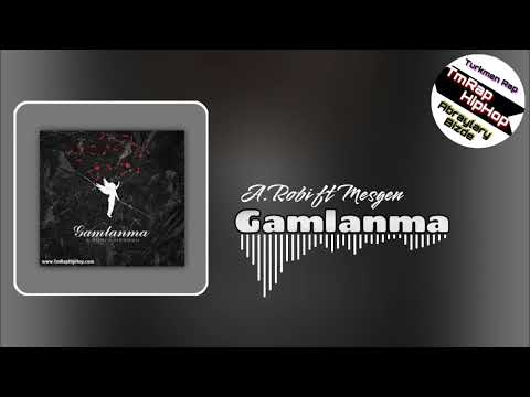 A.Robi ft Mesgen - Gamlanma (TmRap-HipHop)