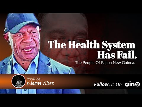 Health System Has Failed The People OF Papua New  Guinea || Health Minister Get Fired.