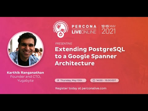 Karthik Ranganathan - Yugabyte - Extending PostgreSQL to a Google Spanner Architecture -