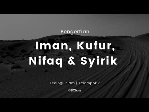 Pengertian Iman, Kufur, Nifaq & Syirik - Teologi Islam