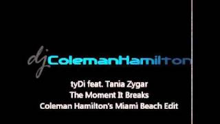 tyDi feat. Tania Zygar - The Moment It Breaks (Coleman Hamilton&#39;s Miami Beach Edit)