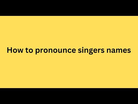 How to pronounce singers names