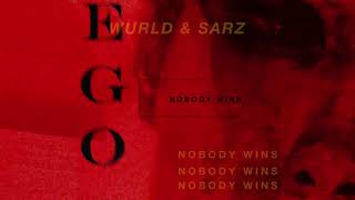 EGO NOBODY WINS - SARZ X WURLD
