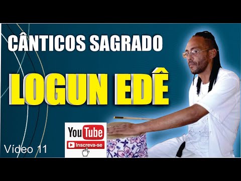 Cânticos para Logun Edê ouça agora mesmo
