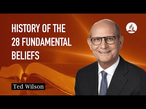 28 Fundamental Beliefs [Their Origin and Development]—Pastor Ted Wilson