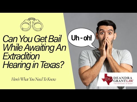 Can You Get Bail While Awaiting An Extradition Hearing in Texas? Here’s What You Need To Know