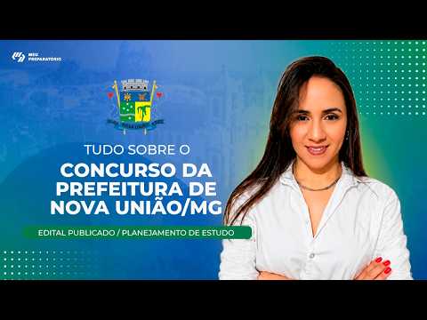 CONCURSO PREFEITURA DE NOVA UNIÃO/MG + PLANEJAMENTO DE ESTUDOS (EDITAL PUBLICADO)