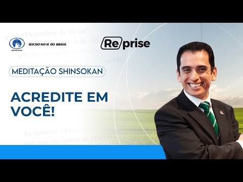 Acredite em você! - Estudo e Prática da meditação Shinsokan