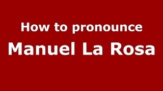 How to pronounce Manuel La Rosa