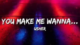 USHER - You Make Me Wanna... (Lyrics)