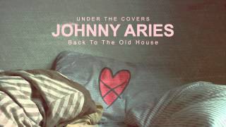 Johnny Aries - Back to the Old House
