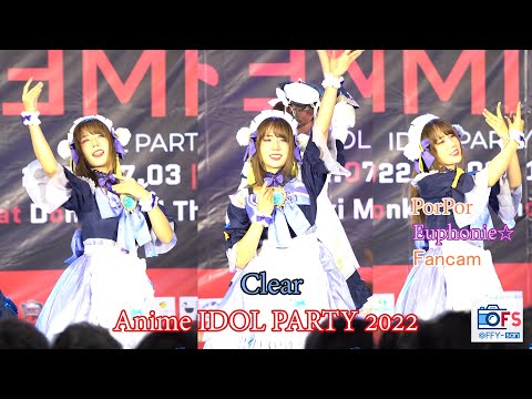 03072022 [Fancam] Porpor Euphonie - Clear @Anime IDOL PARTY 2022