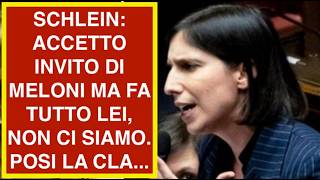 SCHLEIN: ACCETTO INVITO DI MELONI MA FA TUTTO LEI, NON CI SIAMO. POSI LA CLA...