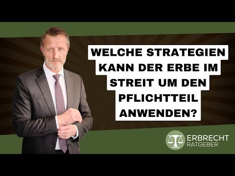 Welche Strategien kann der Erbe im Streit um den Pflichtteil anwenden?
