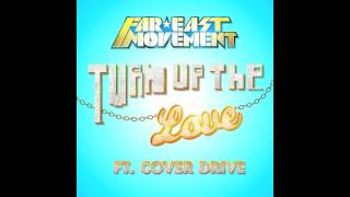 &quot;TURN UP THE LOVE&quot; - FAR EAST MOVEMENT FT. COVER DRIVE (OFFICIAL)