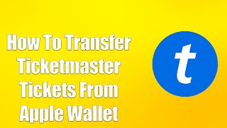 How To Transfer Ticketmaster Tickets From Apple Wallet