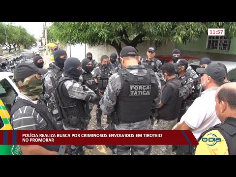 Polícia realiza busca por criminosos envolvidos em tiroteio no Promorar 21 03 2022