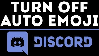 How to Turn Off Auto Emojis on Discord - Disable Discord Auto Emoticon to Emoji