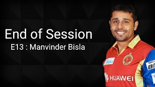 End of Session Ep : 13 - Manvinder Bisla