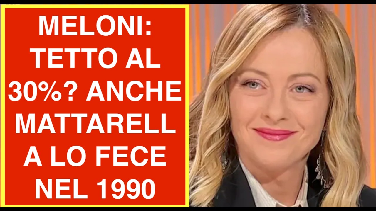 MELONI: TETTO AL 30%? ANCHE MATTARELLA LO FECE NEL 1990