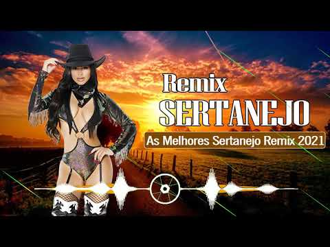 Sertanejo Remix 2021 - Sertanejo Remix 2021 As Melhores -  Top Sertanejo Remix 2021