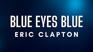 Eric Clapton - Blue Eyes Blue (Lyrics)