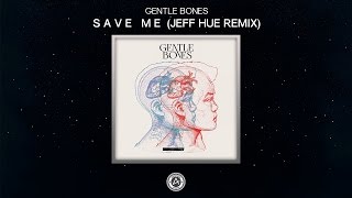 Gentle Bones - Save Me (Jeff Hue Remix)