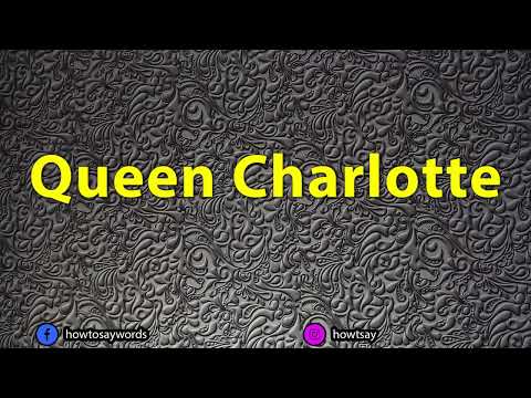 How To Pronounce Queen Charlotte