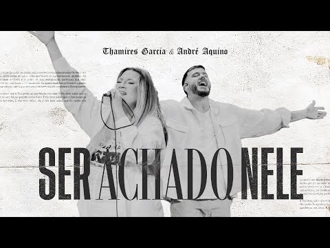 Thamires Garcia e @AndreAquino - Ser achado nEle