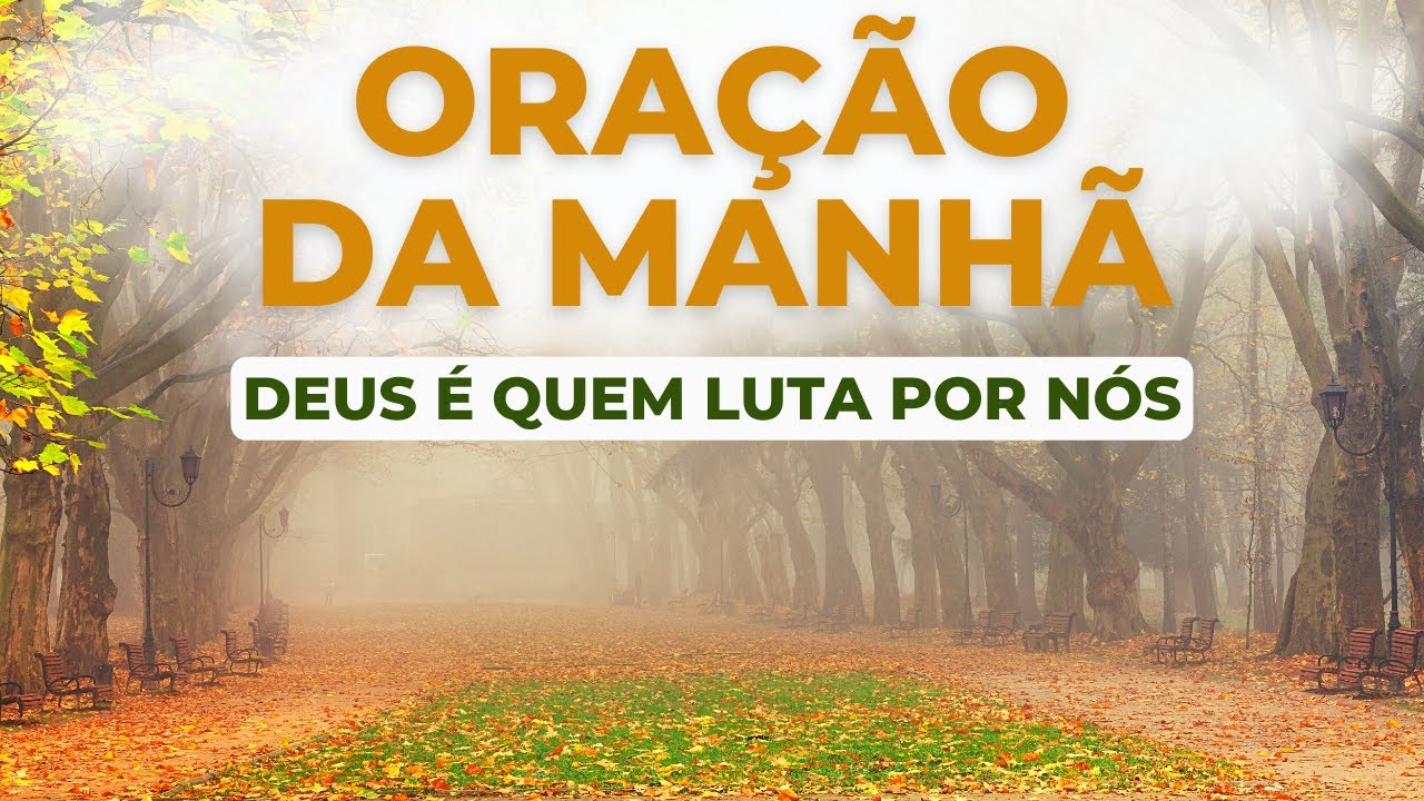 ORAÇÃO DA MANHÃ – DEUS É QUEM LUTA POR NÓS | Com o Salmo 91, Salmo 23 e a Oração do Pai Nosso