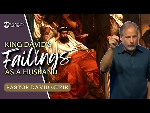 King David’s Failings as a Husband – 2 Samuel 11