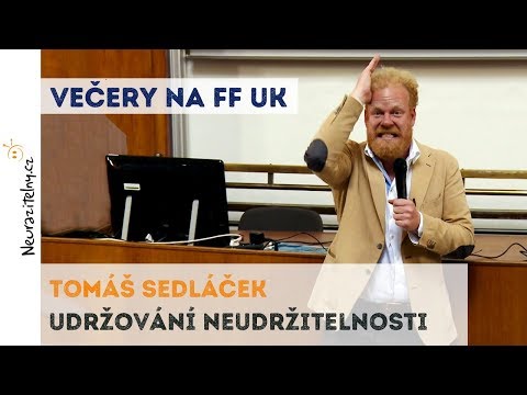 , title : 'TOMÁŠ SEDLÁČEK - Udržování neudržitelnosti | Neurazitelny.cz | Večery na FF UK'