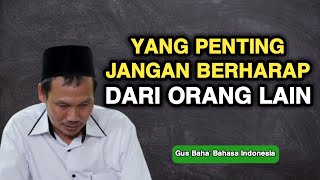 Download lagu Gus Baha : Jangan Berharap Pada Orang Lain mp3