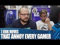 7 Jerk Moves Guaranteed To Annoy Every Gamer