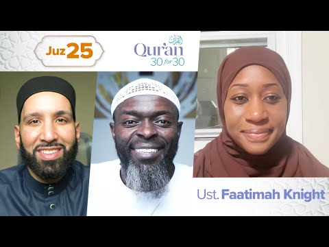Juz 25: Ust. Faatimah Knight | Qur’an 30 for 30 S4 — Dr. Omar Suleiman, Sh. Abdullah Oduro