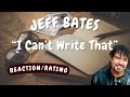 Jeff Bates -- I Can't Write That  [REACTION/GIFT REQUEST]