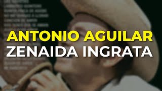 Antonio Aguilar - Zenaida Ingrata (Audio Oficial)