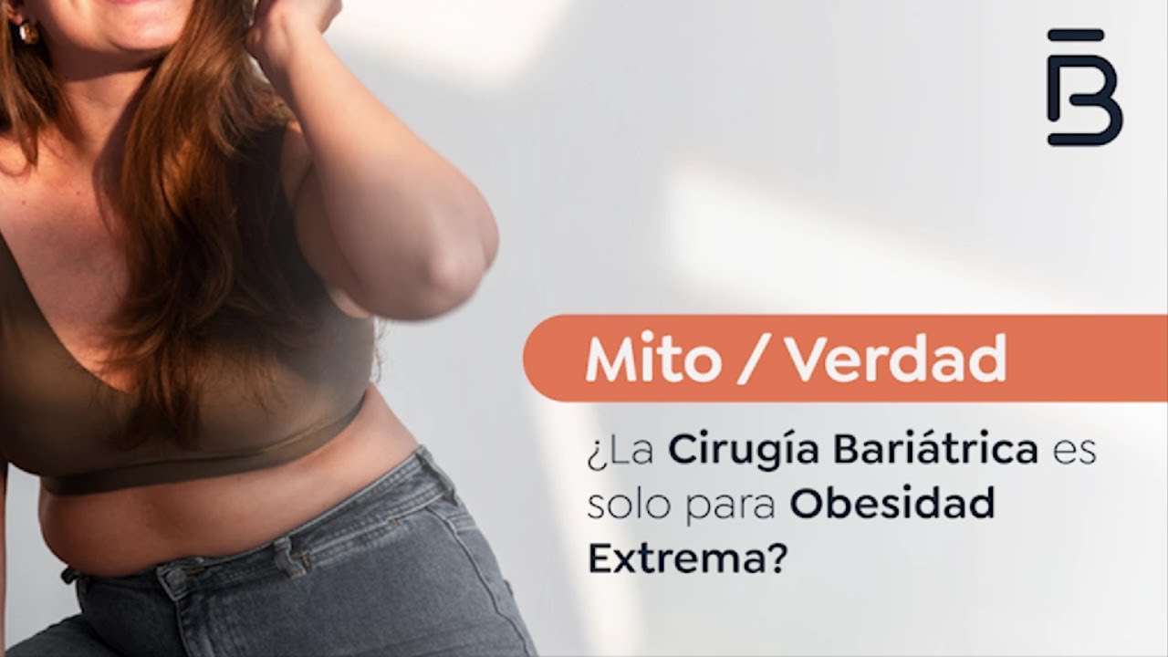 Mito O Verdad:  ¿La cirugía bariátrica es solo para Obesidad Extrema?