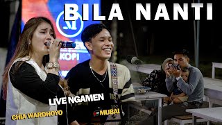 Download lagu BILA NANTI (NABILA MAHARANI) - CHIA WARDHOYO  FT MUBAI | LIVE NGAMEN MENOEWA mp3