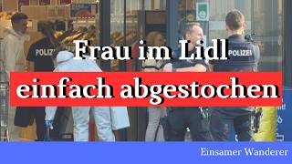 Frau im Lidl erstochen - Täter angeblich Deutscher (?)