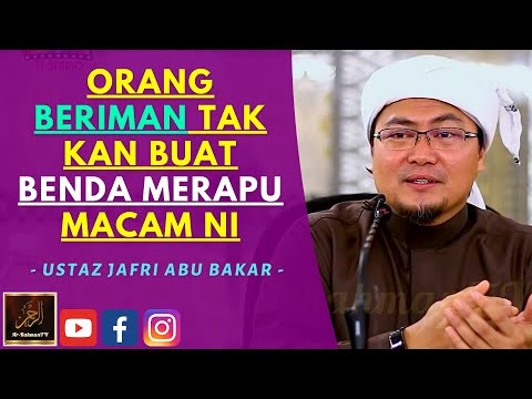 Ustaz Jafri Abu Bakar - ORANG BERIMAN TAK KAN BUAT BENDA MERAPU MACAM NI