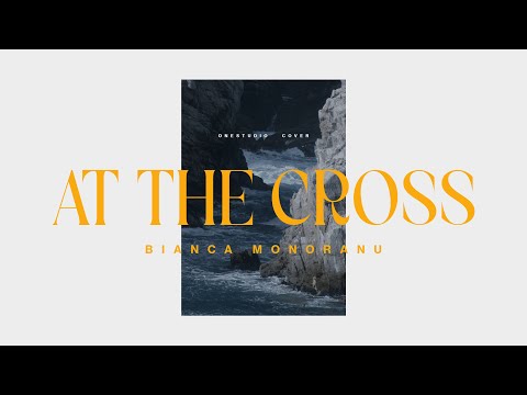 Bianca Monoranu - At the Cross // Lyric Video // cover