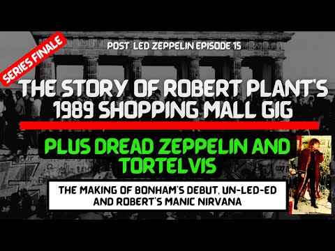 The year was 1989 and Robert Plant took the stage - Post Led Zeppelin  - Episode 15 - SEASON FINALE