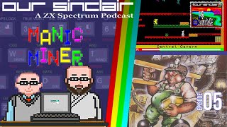 Manic Miner is a stone cold classic! Our Sinclair: A ZX Spectrum Podcast 5