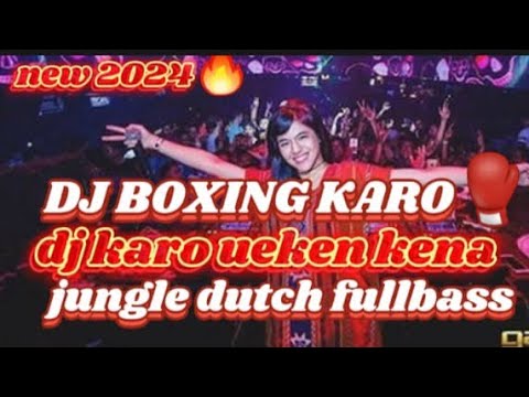 MENYALA 🔥 DJ KARO UEKEN KENA BOXING🥊🥊. JUNGLE DUTCH FULL BASS