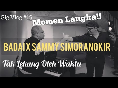 MOMEN LANGKA!! BADAI x SAMMY SIMORANGKIR "TAK LEKANG OLEH WAKTU" (KONSER 7 RUANG) - GIG VLOG #15