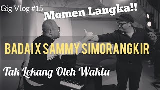 MOMEN LANGKA!! BADAI x SAMMY SIMORANGKIR &quot;TAK LEKANG OLEH WAKTU&quot; (KONSER 7 RUANG) - GIG VLOG #15